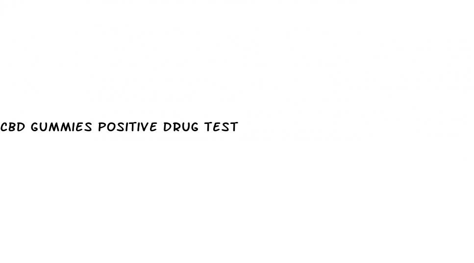 cbd gummies positive drug test