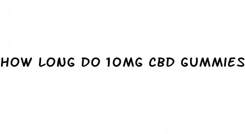 how long do 10mg cbd gummies last