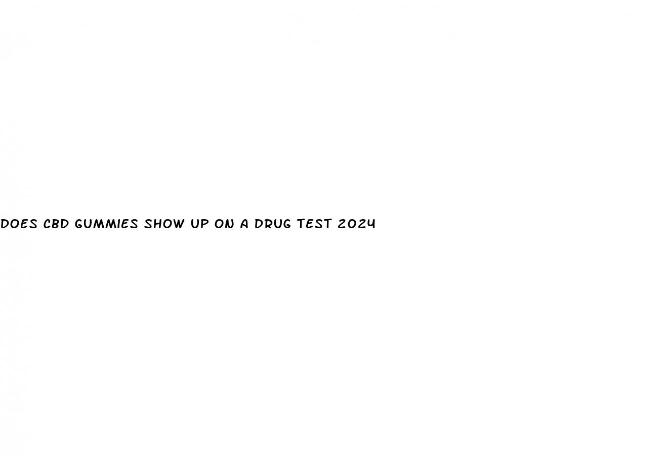 does cbd gummies show up on a drug test 2024