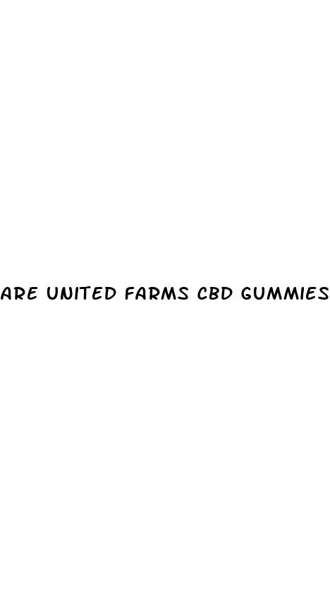 are united farms cbd gummies legitimate