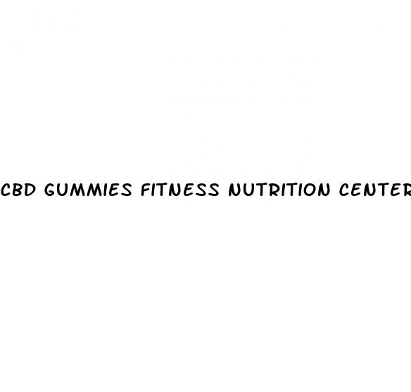 cbd gummies fitness nutrition center