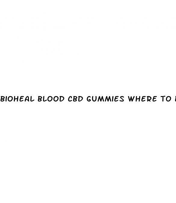 bioheal blood cbd gummies where to buy