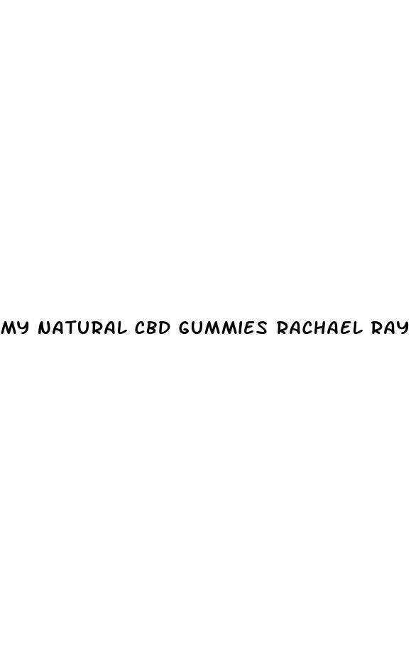 my natural cbd gummies rachael ray