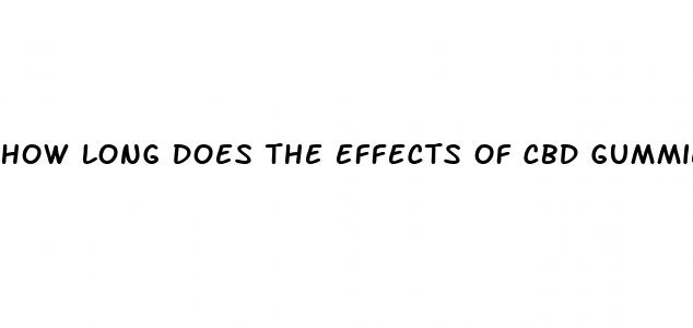 how long does the effects of cbd gummies last