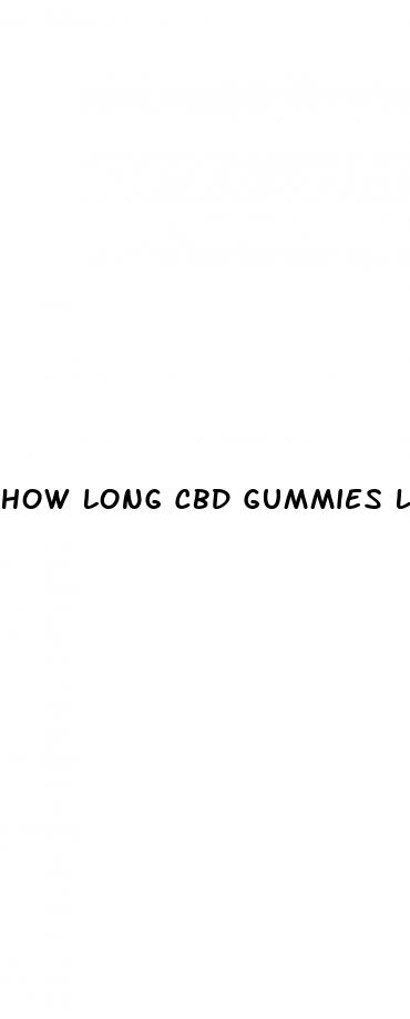 how long cbd gummies last