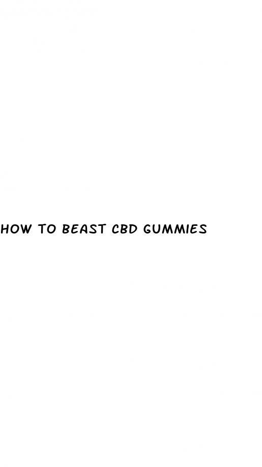 how to beast cbd gummies