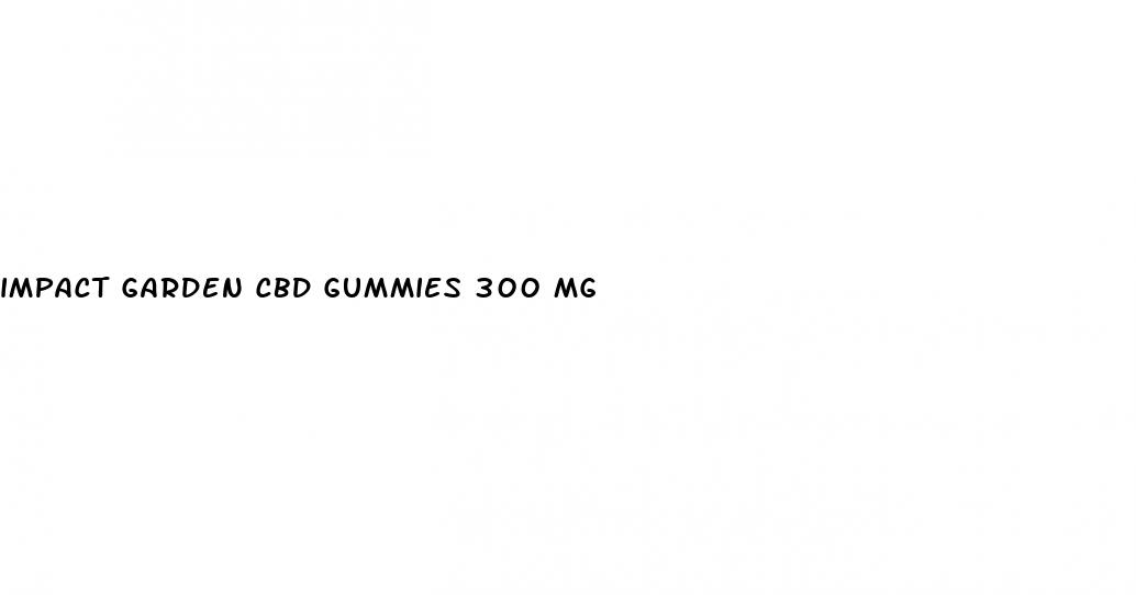 impact garden cbd gummies 300 mg