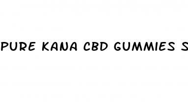 pure kana cbd gummies scam