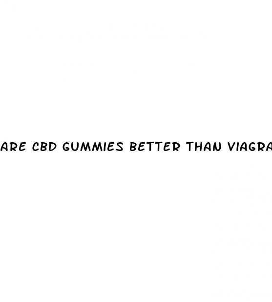 are cbd gummies better than viagra