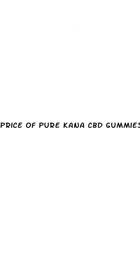 price of pure kana cbd gummies