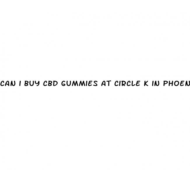 can i buy cbd gummies at circle k in phoenix