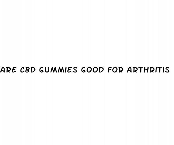 are cbd gummies good for arthritis