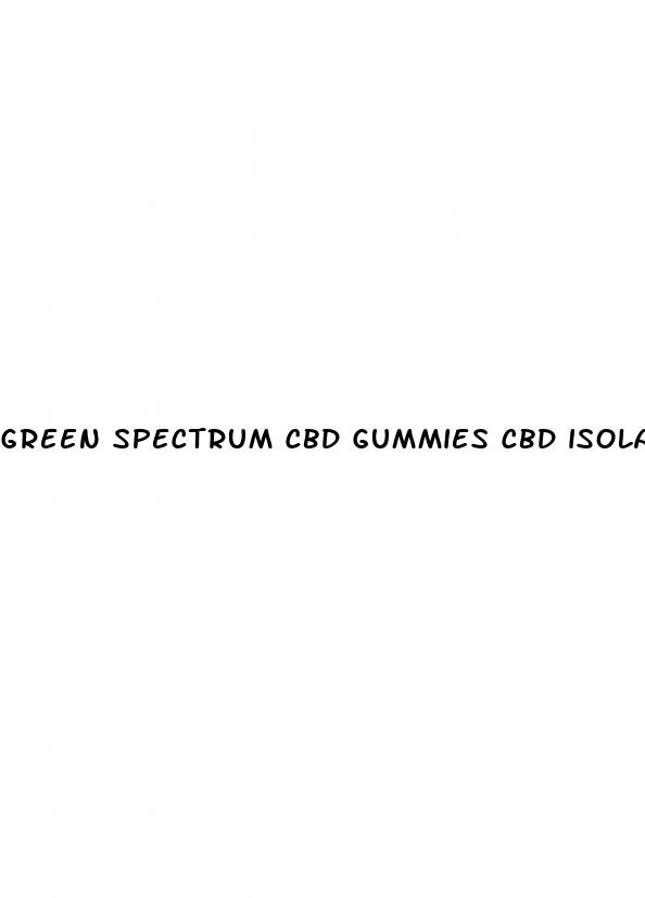 green spectrum cbd gummies cbd isolate formula