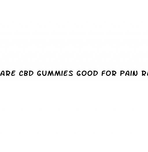 are cbd gummies good for pain relief