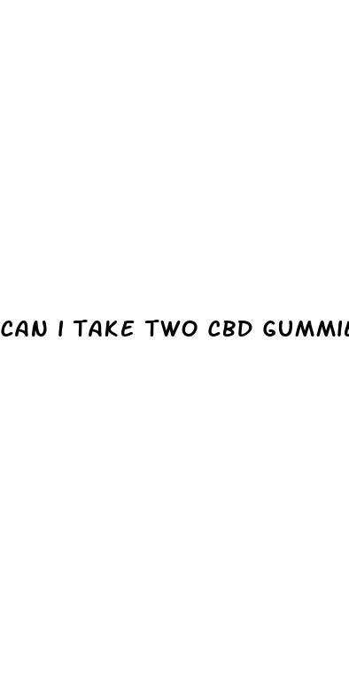 can i take two cbd gummies