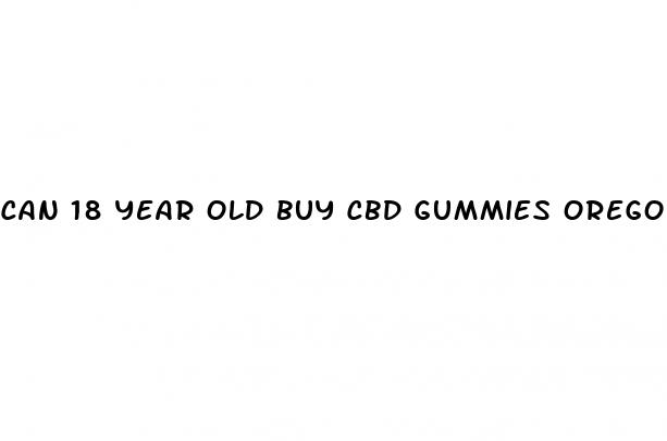 can 18 year old buy cbd gummies oregon