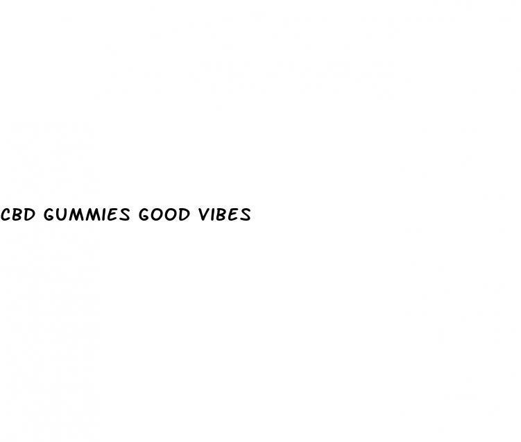 cbd gummies good vibes