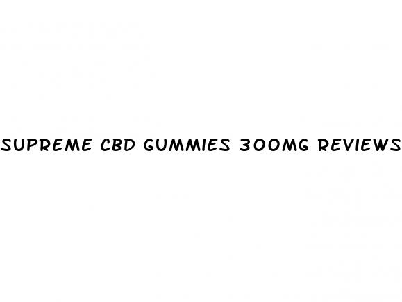 supreme cbd gummies 300mg reviews