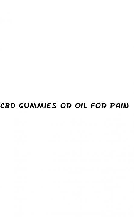 cbd gummies or oil for pain