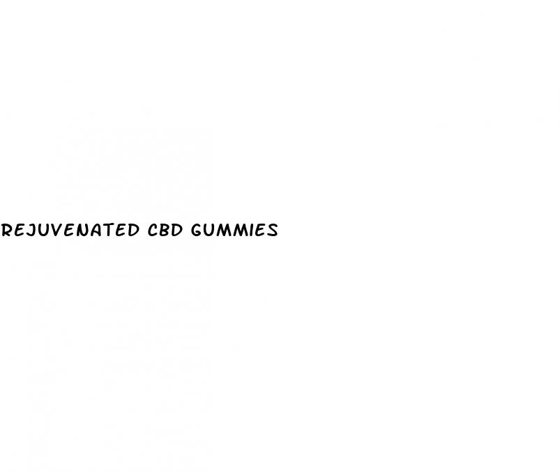 rejuvenated cbd gummies