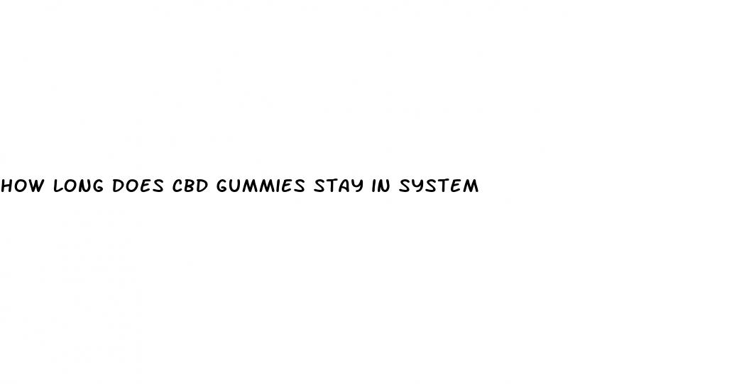 how long does cbd gummies stay in system