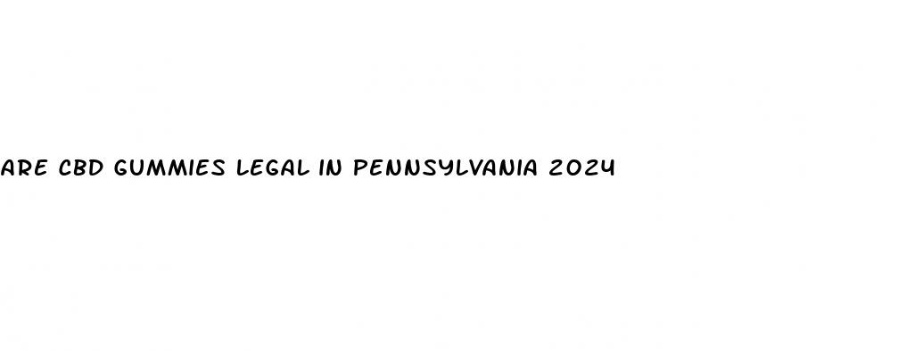 are cbd gummies legal in pennsylvania 2024