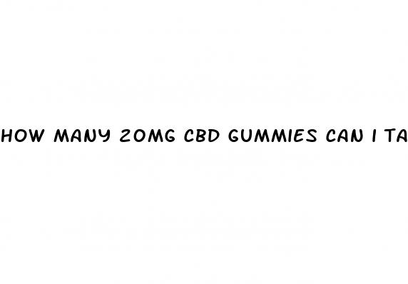 how many 20mg cbd gummies can i take