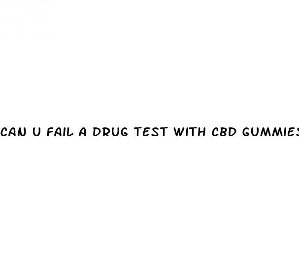 can u fail a drug test with cbd gummies