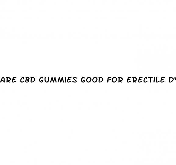 are cbd gummies good for erectile dysfunction