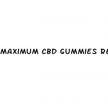 maximum cbd gummies reviews