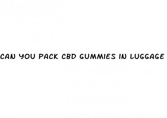 can you pack cbd gummies in luggage