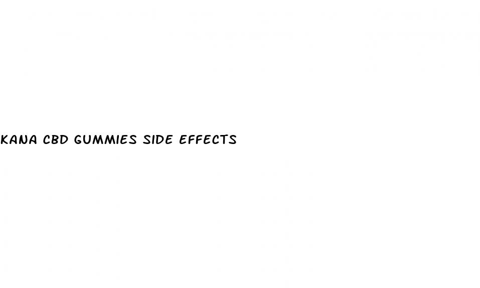 kana cbd gummies side effects