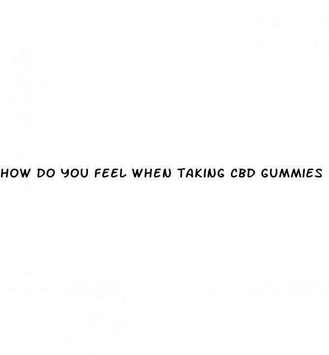 how do you feel when taking cbd gummies