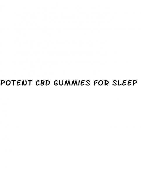 potent cbd gummies for sleep