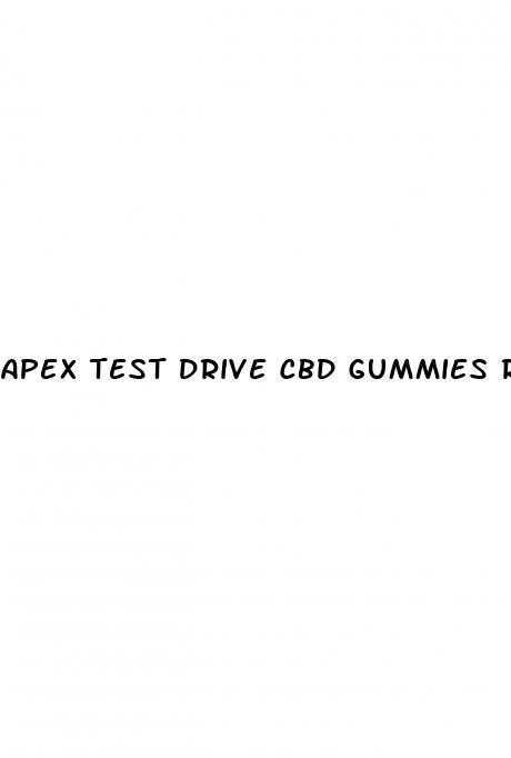 apex test drive cbd gummies reviews