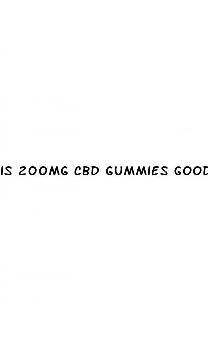 is 200mg cbd gummies good