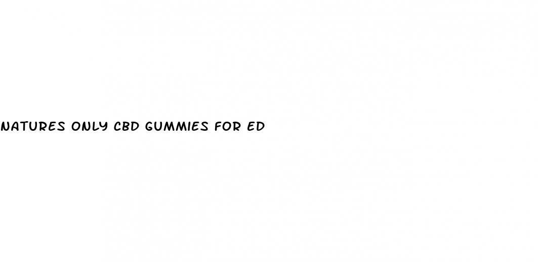 natures only cbd gummies for ed