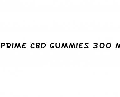 prime cbd gummies 300 mg