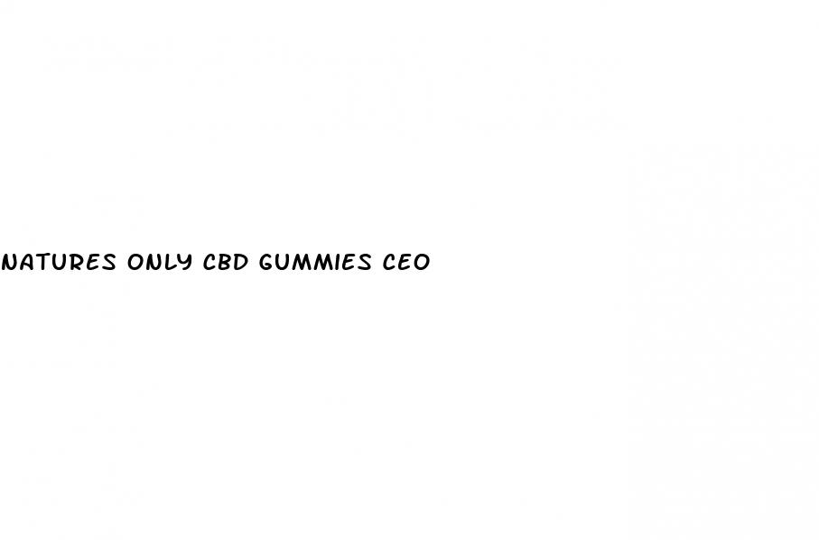 natures only cbd gummies ceo