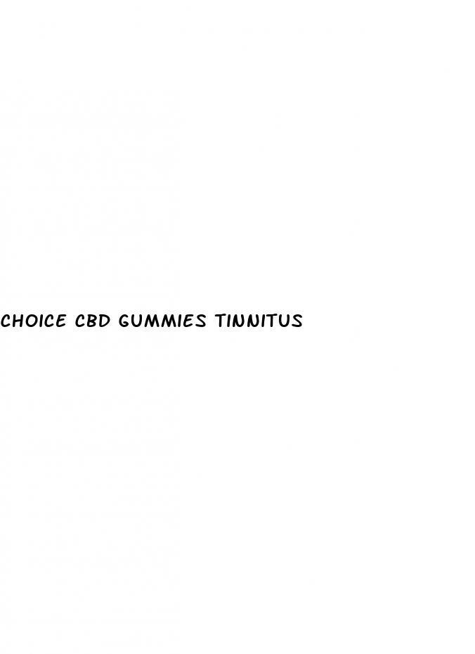 choice cbd gummies tinnitus