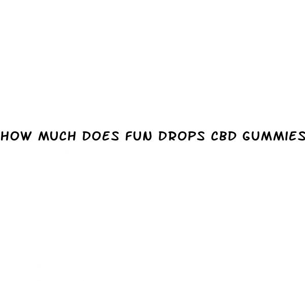 how much does fun drops cbd gummies cost