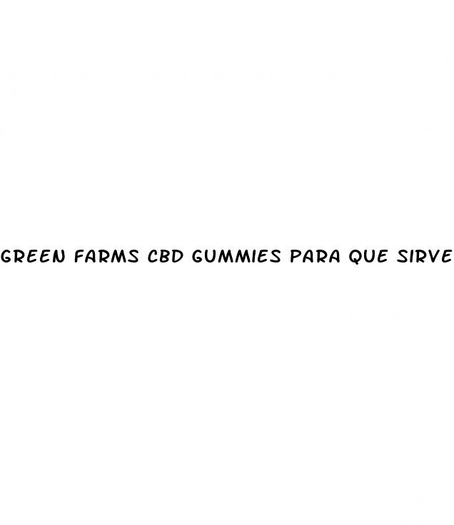 green farms cbd gummies para que sirve