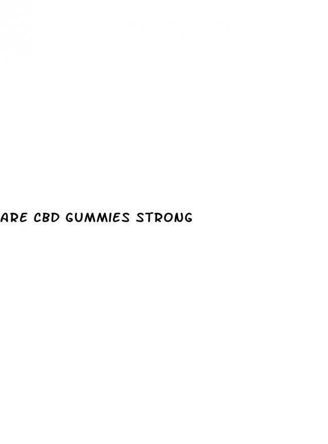 are cbd gummies strong