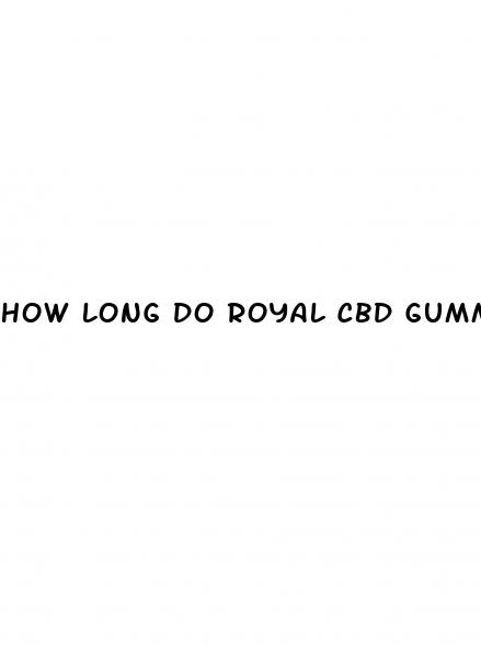 how long do royal cbd gummies take to start working