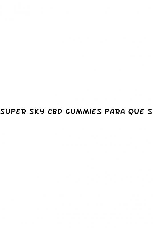 super sky cbd gummies para que sirve