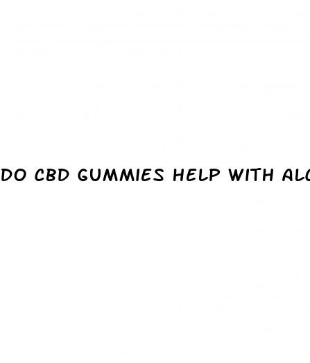 do cbd gummies help with alcoholism