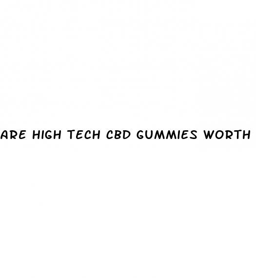 are high tech cbd gummies worth buying