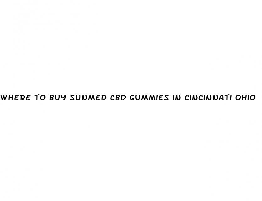 where to buy sunmed cbd gummies in cincinnati ohio