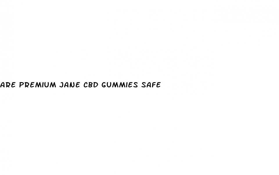 are premium jane cbd gummies safe