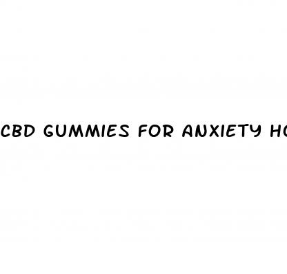 cbd gummies for anxiety how long to take effect